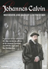 Johannes Calvin - Reformer and Man of Controversy